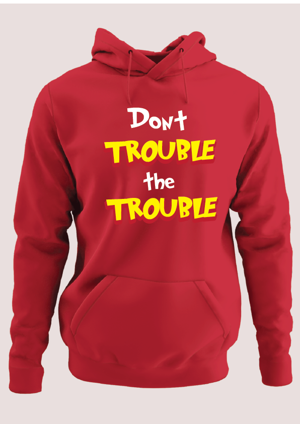 Don't trouble the trouble Hoodie