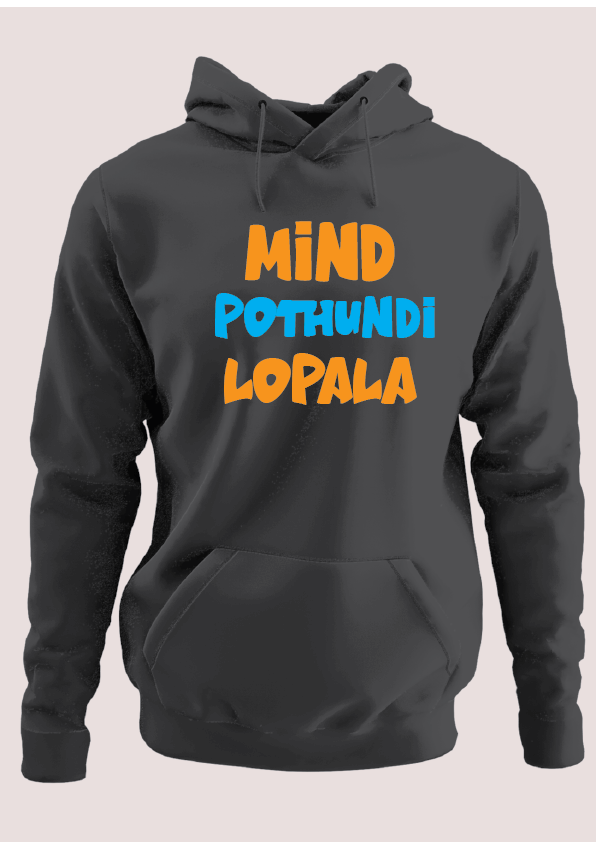 Mind pothundi lopala Hoodie