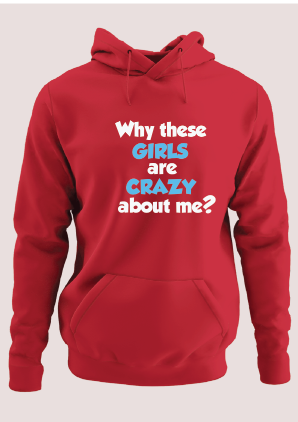Why these girls are crazy about me Hoodie