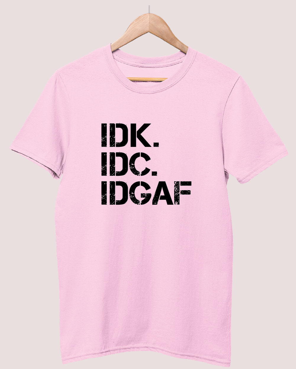 IDK IDC IDGAF t-shirt