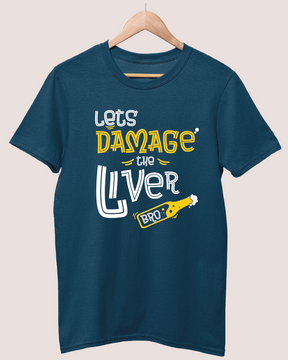 Lets damage the liver bro T-shirt