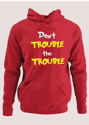 Don't trouble the trouble Hoodie