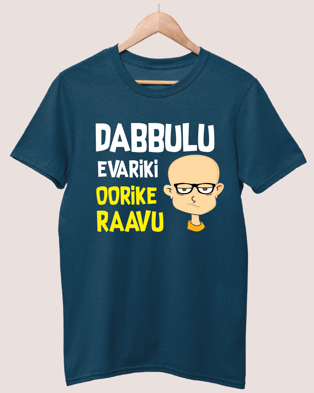 Dabbulu evariki oorike raavu T-shirt