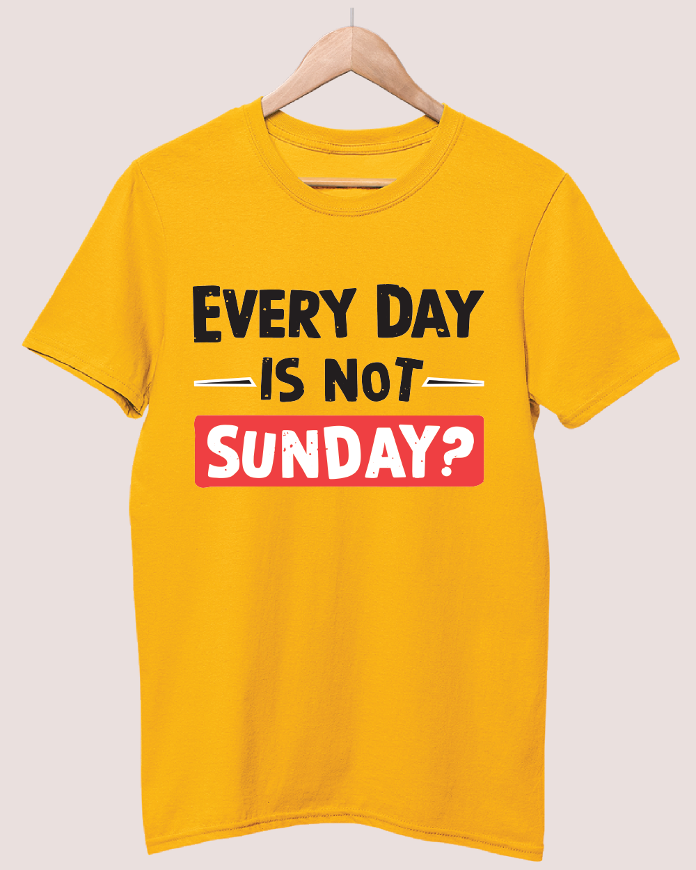 Everyday is not sunday T-shirt