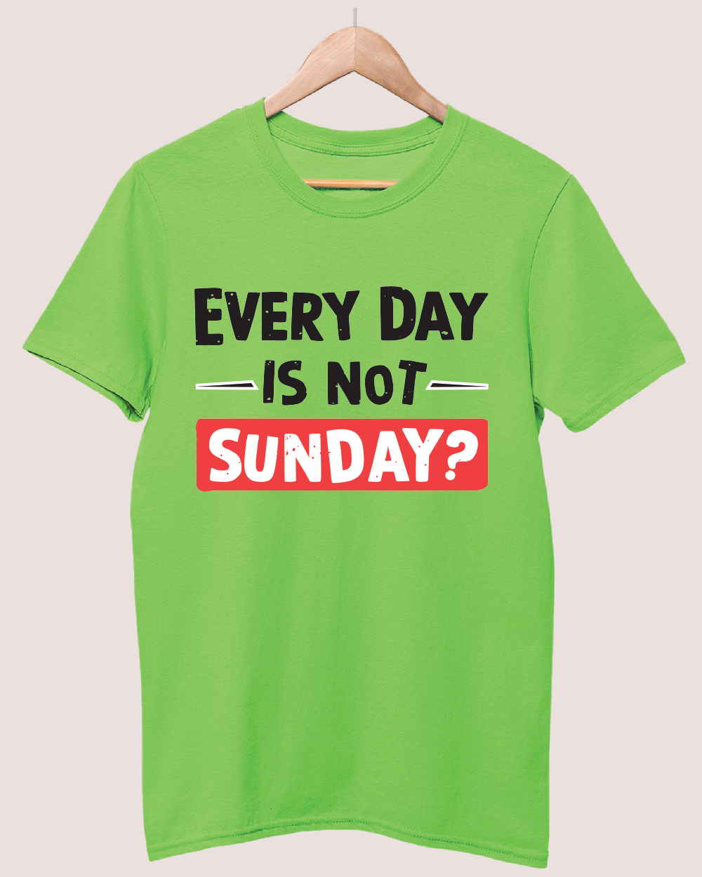 Everyday is not sunday T-shirt