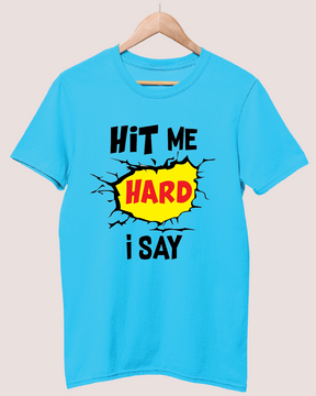 Hit me hard I say T-shirt