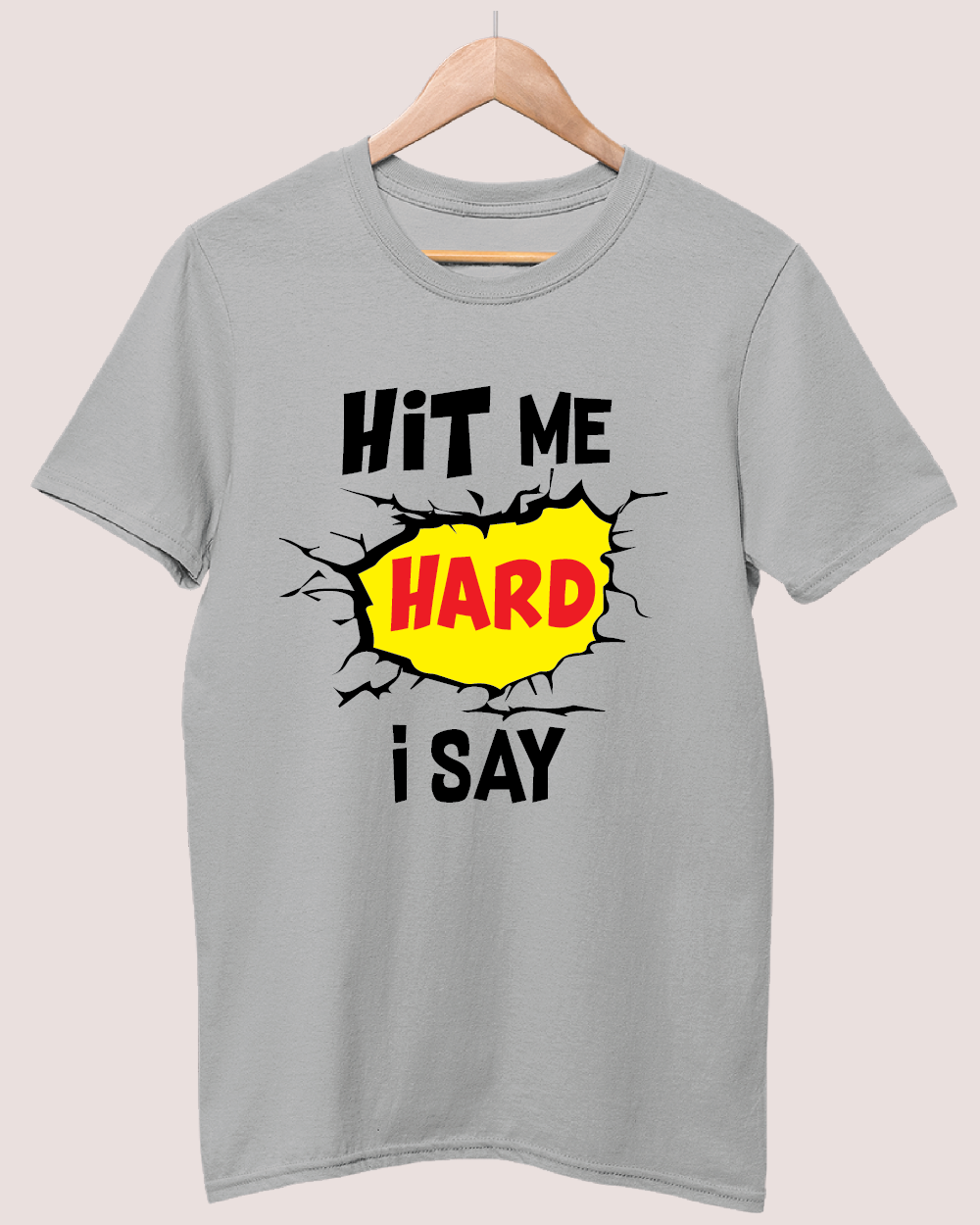 Hit me hard I say T-shirt