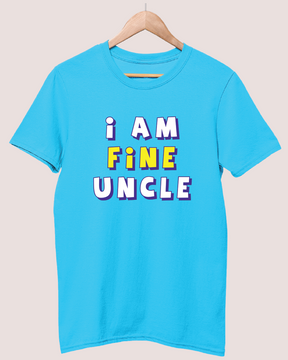 I am fine uncle T-shirt