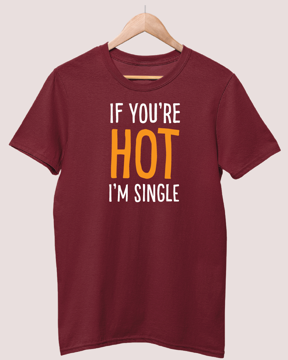 If you're Hot I'm Single t-shirt