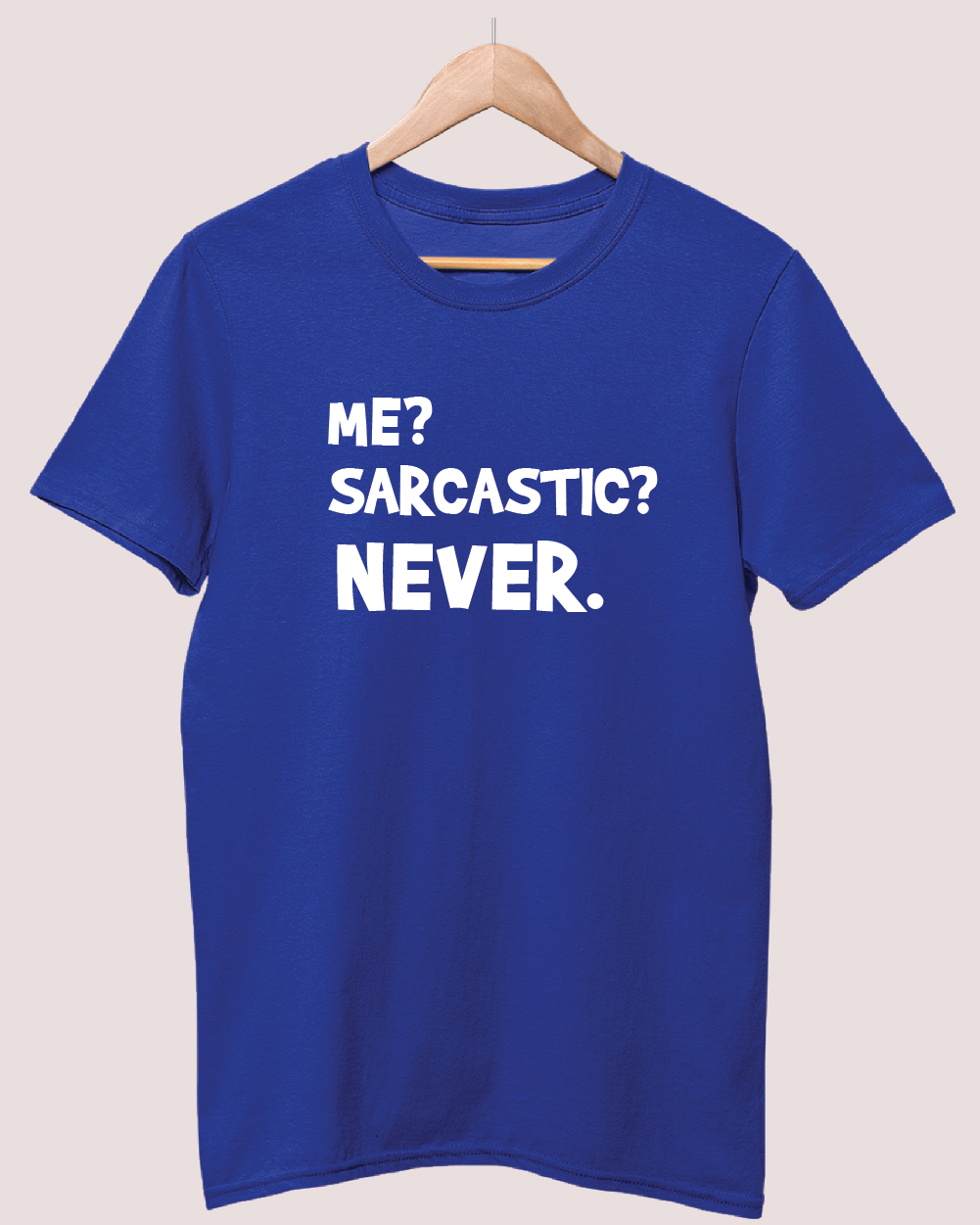Me? Sarcastic? Never t-shirt
