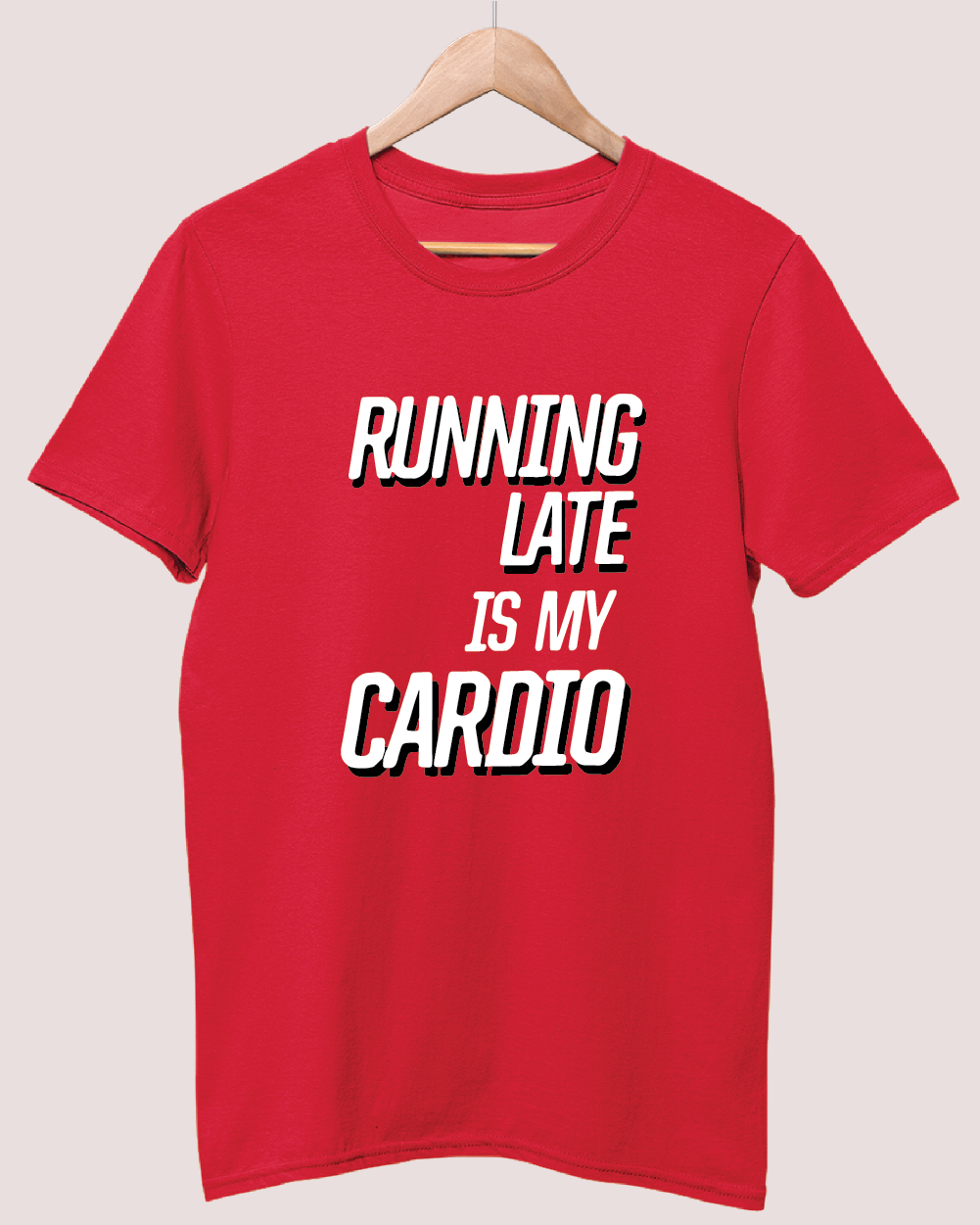 Running late is my cardio t-shirt
