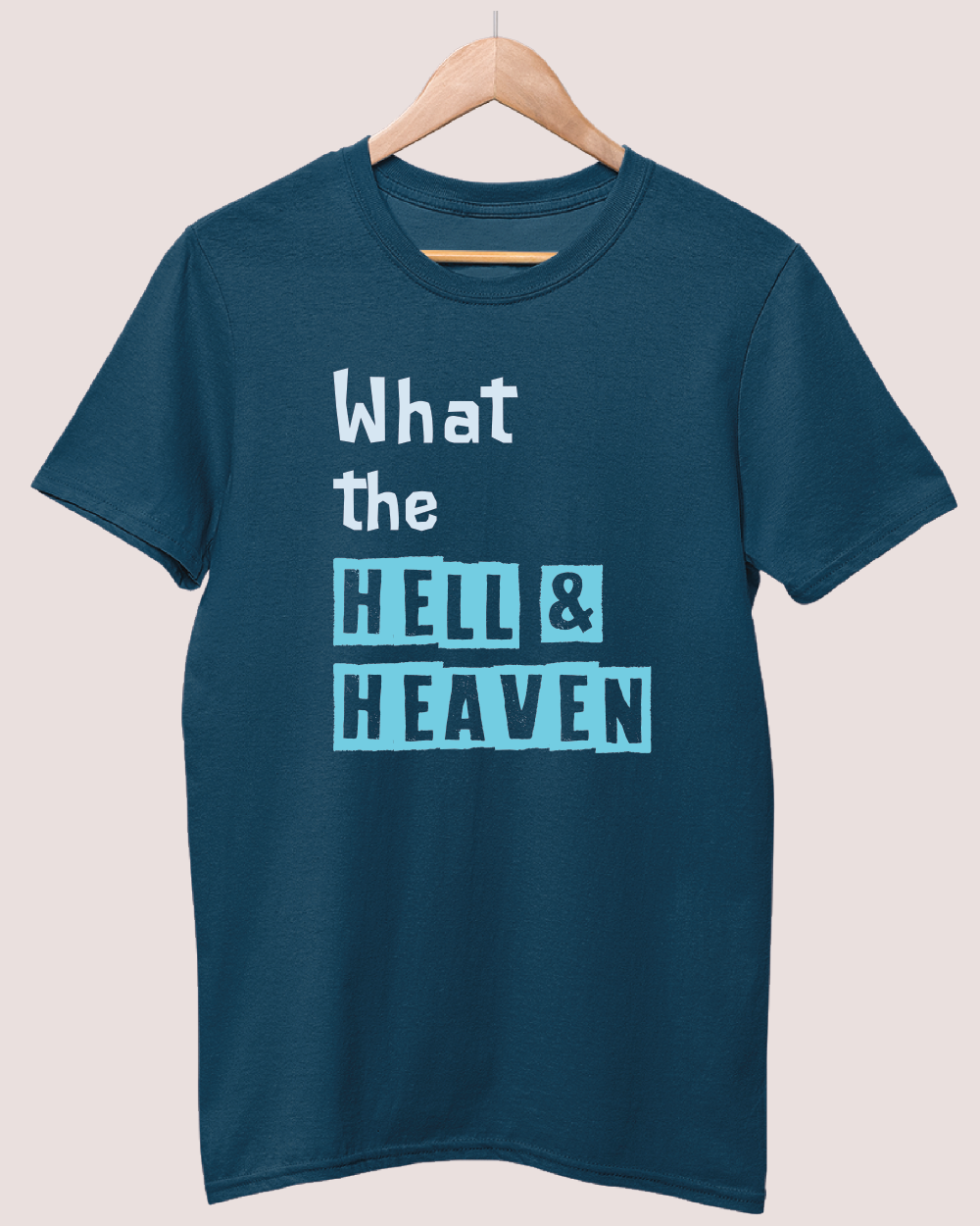 What the hell and heaven T-shirt