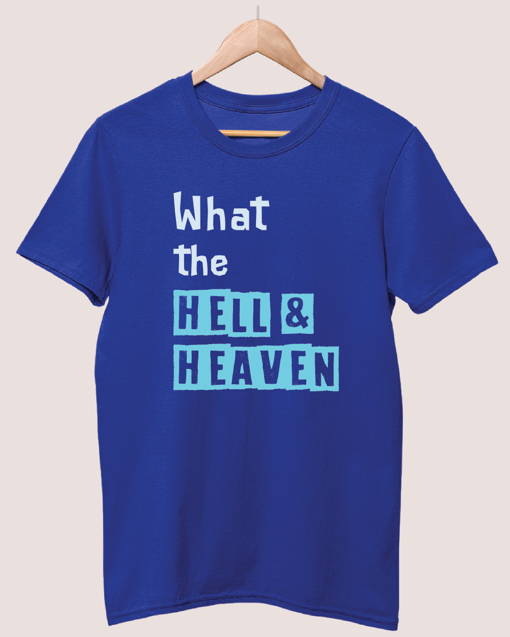 What the hell and heaven T-shirt
